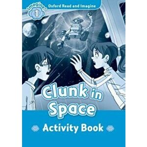 Oxford Read and Imagine: Level 1: : Clunk in Space activity book, Paperback - Paul Shipton imagine