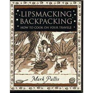 Lipsmacking Backpacking. Cooking Off the Beaten Track, Paperback - Mark Pallis imagine