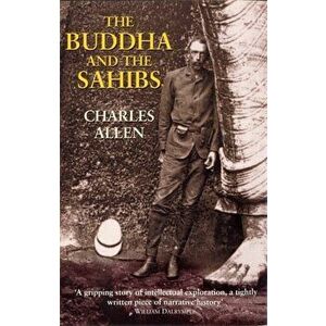 Buddha and the Sahibs, Paperback - Charles Allen imagine