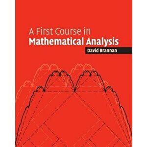 First Course in Mathematical Analysis, Paperback - David Alexander Brannan imagine