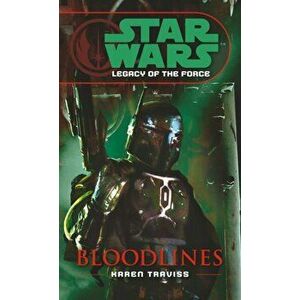 Star Wars: Legacy of the Force II - Bloodlines, Paperback - Karen Traviss imagine