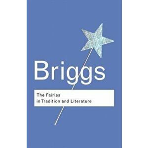 Fairies in Tradition and Literature, Paperback - Katharine M. Briggs imagine