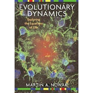 Evolutionary Dynamics. Exploring the Equations of Life, Hardback - Martin A. Nowak imagine