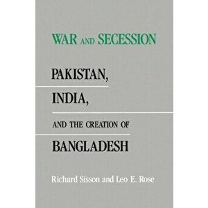 War and Secession. Pakistan, India, and the Creation of Bangladesh, Paperback - Leo E. Rose imagine