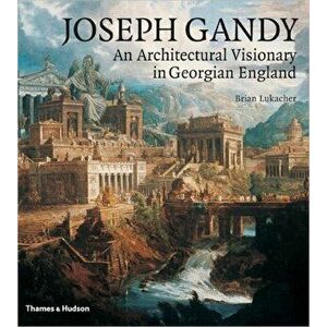 Joseph Gandy. An Architectural Visionary in Georgian England, Hardback - Brian Lukacher imagine