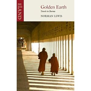 Golden Earth. Travels in Burma, Paperback - Norman Lewis imagine