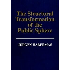 Structural Transformation of the Public Sphere. An Inquiry Into a Category of Bourgeois Society, Paperback - Jurgen Habermas imagine