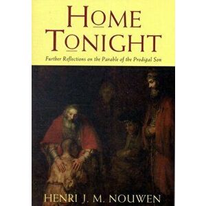 Home Tonight. Further Reflections on the Parable of the Prodigal Son, Paperback - Henri J. M. Nouwen imagine