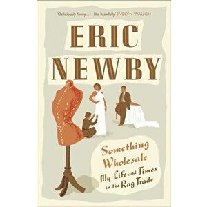 Something Wholesale, Paperback - Eric Newby imagine