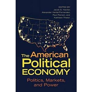 The American Political Economy. Politics, Markets, and Power, Paperback - *** imagine