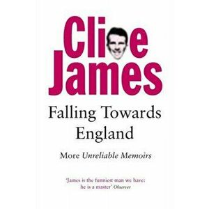 Falling Towards England. More Unreliable Memoirs, Paperback - Clive James imagine