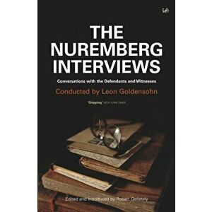 Nuremberg Interviews. Conversations with the Defendants and Witnesses, Paperback - Leon Goldensohn imagine