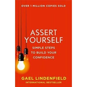 Assert Yourself. Simple Steps to Build Your Confidence, Paperback - Gael Lindenfield imagine