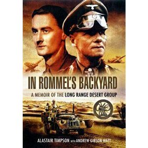 In Rommels Backyard: a Memoir of the Long Range Desert Group, Paperback - Andrew Gibson-Watt imagine