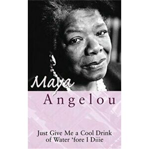 Just Give Me A Cool Drink Of Water 'Fore I Diiie, Paperback - Maya Angelou imagine