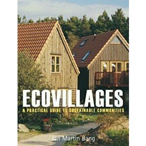 Ecovillages. A Practical Guide to Sustainable Communities, Paperback - Jan Martin Bang imagine