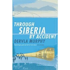 Through Siberia by Accident, Paperback - Dervla Murphy imagine