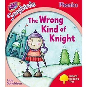 Oxford Reading Tree Songbirds Phonics: Level 4: The Wrong Kind of Knight, Paperback - Julia Donaldson imagine
