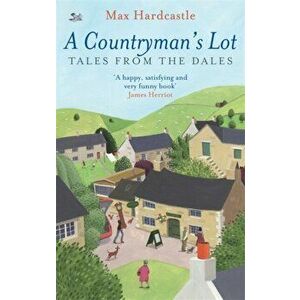 Countryman's Lot. Tales From The Dales, Paperback - Max Hardcastle imagine