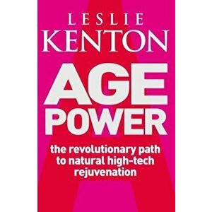 Age Power. Natural Ageing Revolution, Paperback - Leslie Kenton imagine