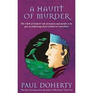 Haunt of Murder (Canterbury Tales Mysteries, Book 6). A ghostly tale of love and death in medieval England, Paperback - Paul Doherty imagine