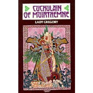 Cuchulain of Muirthemne. The Story of the Men of the Red Branch of Ulster, Paperback - Lady Gregory imagine