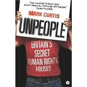 Unpeople. Britain's Secret Human Rights Abuses, Paperback - Mark Curtis imagine