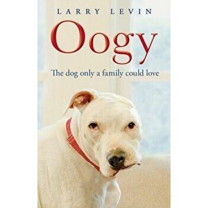 Oogy. The Dog Only a Family Could Love, Paperback - Laurence Levin imagine