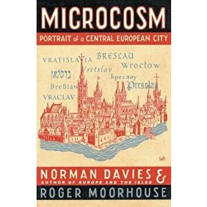 Microcosm. A Portrait of a Central European City, Paperback - Roger Moorhouse imagine