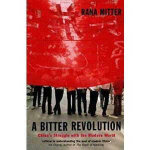 Bitter Revolution. China's Struggle with the Modern World, Paperback - Rana Mitter imagine