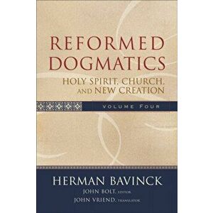 Reformed Dogmatics. Holy Spirit, Church, and New Creation, Hardback - Herman Bavinck imagine