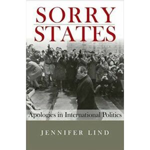 Sorry States. Apologies in International Politics, Paperback - Jennifer M. Lind imagine