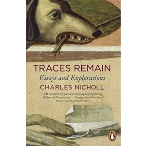 Traces Remain. Essays and Explorations, Paperback - Charles Nicholl imagine