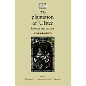 Plantation of Ulster. Ideology and Practice, Paperback - *** imagine