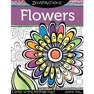 Zenspirations Coloring Book Flowers. Create, Color, Pattern, Play!, Paperback - Joanne Fink imagine
