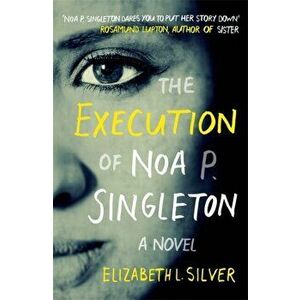 Execution of Noa P. Singleton, Hardback - Elizabeth L. Silver imagine