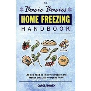 Basics Basics Home Freezing Handbook, Paperback - Carol Bowen imagine