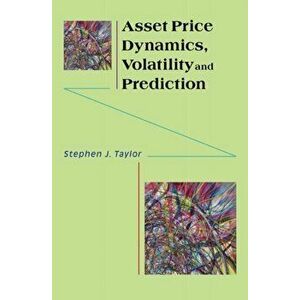 Asset Price Dynamics, Volatility, and Prediction, Paperback - Stephen J. Taylor imagine