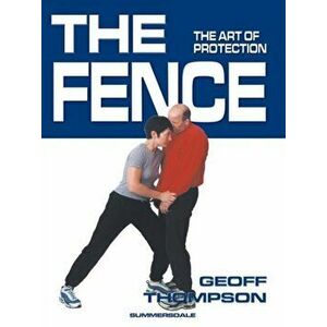 Fence. The Art of Protection, Paperback - Geoff Thompson imagine