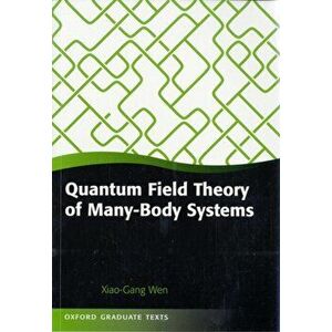 Quantum Field Theory of Many-Body Systems. From the Origin of Sound to an Origin of Light and Electrons, Paperback - Xiao-Gang Wen imagine