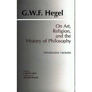 On Art, Religion, and the History of Philosophy. Introductory Lectures, Paperback - G. W. F. Hegel imagine