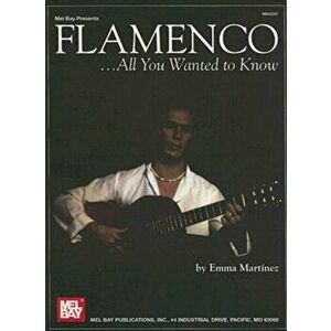 Flamenco. All You Wanted to Know, Paperback - Emma Martinez imagine