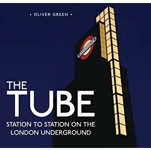 Tube. Station to Station on the London Underground, Hardback - Oliver Green imagine