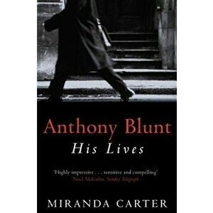 Anthony Blunt. His Lives, Paperback - Miranda Carter imagine