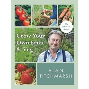 Grow your Own Fruit and Veg - Alan Titchmarsh imagine