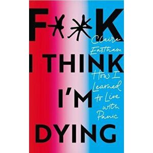 F**k, I think I'm Dying - Claire Eastham imagine