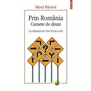 Prin Romania. Carnete de drum - Mirel Banica imagine