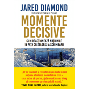 Momente decisive. Cum reactioneaza natiunile in fata crizelor si a schimbarii - Jared Diamond imagine