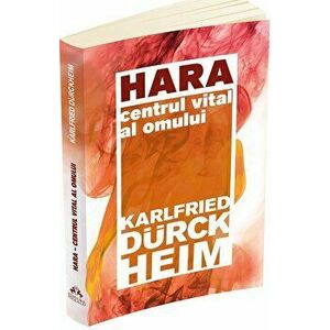 Hara - Centrul vital al omului - Karlfried Graf Durckheim imagine