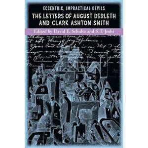 Eccentric, Impractical Devils: The Letters of August Derleth and Clark Ashton Smith, Paperback - Clark Ashton Smith imagine